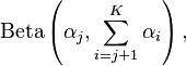 \textrm{Beta} \left(\alpha_j, \sum_{i=j+1}^K \alpha_i \right ),