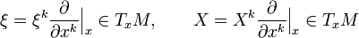 
\xi = \xi^k\frac{\partial}{\partial x^k}\Big|_x\in T_xM, \qquad X = X^k\frac{\partial}{\partial x^k}\Big|_x\in T_xM
