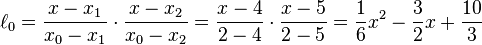 \ell_0=\frac{x-x_1}{x_0-x_1}\cdot\frac{x-x_2}{x_0-x_2}=\frac{x-4}{2-4}\cdot\frac{x-5}{2-5}=\frac{1}{6}x^2-\frac{3}{2}x+\frac{10}{3}\,\!