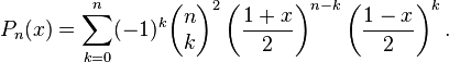 P_n(x) = \sum_{k=0}^n (-1)^k \begin{pmatrix} n \\ k \end{pmatrix}^2 \left( \frac{1+x}{2} \right)^{n-k} \left( \frac{1-x}{2} \right)^k.