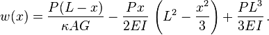 
   w(x) = \frac{P(L-x)}{\kappa AG} - \frac{Px}{2EI}\,\left(L^2-\frac{x^2}{3}\right) + \frac{PL^3}{3EI} \,.
 