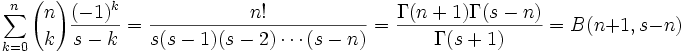 \sum_{k=0}^n {n \choose k}\frac {(-1)^k}{s-k} = 
\frac{n!}{s(s-1)(s-2)\cdots(s-n)} = 
\frac{\Gamma(n+1)\Gamma(s-n)}{\Gamma(s+1)}= 
B(n+1,s-n)