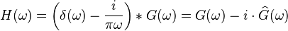 
H(\omega) = \left(\delta(\omega) - {i \over \pi \omega}\right) * G(\omega) =
G(\omega) - i\cdot \widehat G(\omega) \,
