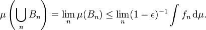 \mu\left(\bigcup_n B_n\right)=\lim_n \mu(B_n) \leq \lim_n (1 - \epsilon)^{-1} \int f_n \, \mathrm{d}\mu. 