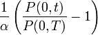  {1\over \alpha }\left(\frac{P(0,t)}{P(0,T)} - 1\right)