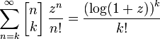 \sum_{n=k}^\infty 
\left[\begin{matrix} n \\ k \end{matrix}\right] 
\frac{z^n}{n!} = \frac {\left(\log (1+z)\right)^k}{k!}
