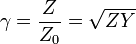 \gamma = \frac{Z}{Z_0} = \sqrt {ZY}