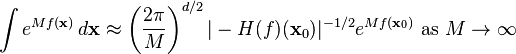 \int e^{M f(\mathbf{x})}\, d\mathbf{x} \approx \left(\frac{2\pi}{M}\right)^{d/2} |-H(f)(\mathbf{x}_0)|^{-1/2} e^{M f(\mathbf{x}_0)}  \text { as } M\to\infty \,