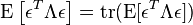  \operatorname{E}\left[\epsilon^T\Lambda\epsilon\right] = \operatorname{tr}(\operatorname{E}[\epsilon^T\Lambda\epsilon])