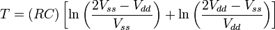 T = (RC)  \left[\ln\left( \frac{2V_{ss}-V_{dd}}{V_{ss}}\right) + \ln\left( \frac{2V_{dd}-V_{ss}}{V_{dd}} \right)  \right]