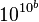 10^{10^b}