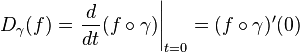  D_\gamma(f) = \left.\frac{d}{dt}(f \circ \gamma)\right|_{t=0} = (f \circ \gamma)'(0)