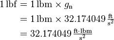 \begin{align}
1\,\mathrm{lbf} &= 1\,\mathrm{lbm} \times g_{\rm n} \\
&= 1\,\mathrm{lbm} \times 32.174049\,\mathrm{\tfrac{ft}{s^2}}\\
&= 32.174049\,\mathrm{\tfrac{ft {\cdot} lbm}{s^2}}\end{align}