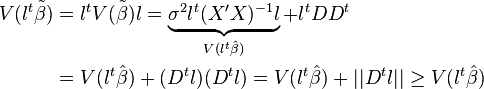 
\begin{align}
V(l^t\tilde\beta) &= l^t V(\tilde\beta) l=\underbrace{\sigma^2 l^t (X'X)^{-1}l}_{V(l^t\hat\beta)}+l^tDD^t \\
&= {V(l^t\hat\beta)}+(D^tl)(D^tl)={V(l^t\hat\beta)}+||D^tl||\geq {V(l^t\hat\beta)}\\
\end{align}
