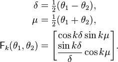 
  \begin{align}
  \delta &= {\textstyle\frac12}(\theta_1-\theta_2), \\
  \mu &= {\textstyle\frac12}(\theta_1+\theta_2), \\
  \mathsf F_k(\theta_1,\theta_2) &=
    \begin{bmatrix}
       \cos k \delta \sin k \mu\\
    \displaystyle\frac{\sin k \delta}\delta \cos k \mu
    \end{bmatrix}.
  \end{align}
