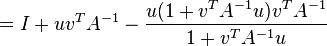 = I + uv^T A^{-1} - {u(1 + v^T A^{-1}u) v^T A^{-1} \over 1 + v^T A^{-1}u}