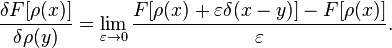 \frac{\delta F[\rho(x)]}{\delta \rho(y)}=\lim_{\varepsilon\to 0}\frac{F[\rho(x)+\varepsilon\delta(x-y)]-F[\rho(x)]}{\varepsilon}.
