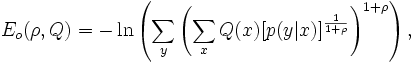 E_o(\rho,Q)= -\ln\left(\sum_{y} \left(\sum_{x} Q(x)[p(y|x)]^{\frac{1}{1+\rho}}\right)^{1+\rho}\right), 