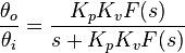 \frac{\theta_o}{\theta_i} = \frac{K_p K_v F(s)} {s + K_p K_v F(s)}