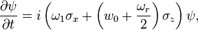  \frac{\partial \psi}{\partial t}=i\left(\omega_1 \sigma_x + \left(w_0+\frac{\omega_r}{2}\right)\sigma_z\right)\psi,