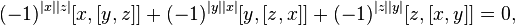 (-1)^{|x||z|}[x,[y,z]] +(-1)^{|y||x|}[y,[z,x]] +(-1)^{|z||y|}[z,[x,y]] = 0,