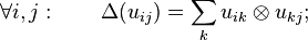 \forall i, j: \qquad \Delta(u_{ij}) = \sum_k u_{ik} \otimes u_{kj};