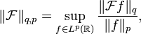 \|\mathcal F\|_{q,p} = \sup_{f\in L^p(\mathbb R)} \frac{\|\mathcal Ff\|_q}{\|f\|_p},