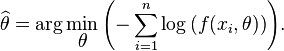 \widehat{\theta} = \arg\min_{\displaystyle\theta}{ \left( -\sum_{i=1}^n \log{( f(x_i, \theta) ) }\right) }.\,\!