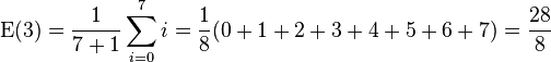 \operatorname{E}(3) = \frac{1}{7+1}\sum_{i=0}^{7} i = \frac{1}{8}(0 + 1 + 2 + 3 + 4 + 5 + 6 + 7) = \frac{28}{8}