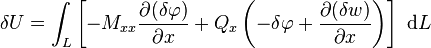 
   \delta U = \int_L \left[-M_{xx}\frac{\partial (\delta\varphi)}{\partial x} + Q_{x}\left(-\delta\varphi + \frac{\partial (\delta w)}{\partial x}\right)\right]~\mathrm{d}L 
