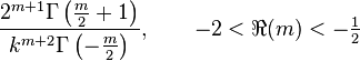 \frac{2^{m+1}\Gamma \left (\tfrac{m}{2}+1 \right )}{k^{m+2}\Gamma \left (-\tfrac{m}{2} \right )}, \qquad -2 < \Re(m) < - \tfrac{1}{2}