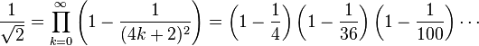 \frac{1}{\sqrt 2} = \prod_{k=0}^\infty
\left(1-\frac{1}{(4k+2)^2}\right) =
\left(1-\frac{1}{4}\right)
\left(1-\frac{1}{36}\right)
\left(1-\frac{1}{100}\right) \cdots