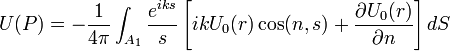 U(P)  = - \frac {1}{4 \pi} \int_{A_1} \frac {e^{iks}}{s} \left[ ik U_0(r) \cos(n,s) + \frac {\partial U_0(r)}{\partial n} \right] dS 