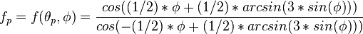 f_p=f(\theta_p,\phi)=\frac{cos((1/2)*\phi+(1/2)*arcsin(3*sin(\phi)))}{cos(-(1/2)*\phi+(1/2)*arcsin(3*sin(\phi)))}