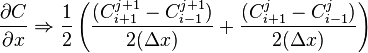 \frac{\partial C}{\partial x} \Rightarrow \frac{1}{2}\left(
\frac{(C_{i + 1}^{j + 1} - C_{i - 1}^{j + 1})}{2 (\Delta x)} + 
 \frac{(C_{i + 1}^{j} - C_{i - 1}^{j})}{2 (\Delta x)}
\right)