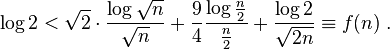 \log 2<\sqrt{2}\cdot\frac{\log\sqrt{n}}{\sqrt{n}}+\frac94\frac{\log \frac n2}{\frac n2}+\frac{\log 2}{\sqrt{2n}}\equiv f(n)\; .