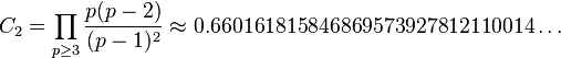 C_2 = \prod_{p\ge 3} \frac{p(p-2)}{(p-1)^2} \approx 0.66016 18158 46869 57392 78121 10014\dots