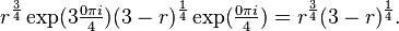 r^{\frac{3}{4}} \exp(3\tfrac{0 \pi i}{4}) (3-r)^{\frac{1}{4}} \exp(\tfrac{0 \pi i}{4}) = r^{\frac{3}{4}} (3-r)^{\frac{1}{4}}.