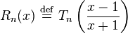 R_n(x)\ \stackrel{\mathrm{def}}{=}\  T_n\left(\frac{x-1}{x+1}\right)