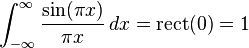 \int_{-\infty}^\infty \frac{\sin(\pi x)}{\pi x} \, dx = \operatorname{rect}(0) = 1\,\!