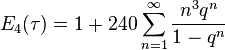 E_4(\tau)=1+240\sum_{n=1}^\infty \frac {n^3q^n}{1-q^n}