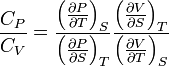 \frac{C_{P}}{C_{V}}=\frac{\left(\frac{\partial P}{\partial T}\right)_{S}}{\left(\frac{\partial P}{\partial S}\right)_{T}}
\frac{\left(\frac{\partial V}{\partial S}\right)_{T}}{\left(\frac{\partial V}{\partial T}\right)_{S}}\,