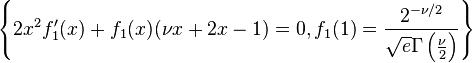 
\left\{2 x^2 f_1'(x)+f_1(x) (\nu  x+2 x-1)=0,f_1(1)=\frac{2^{-\nu /2}}{\sqrt{e}
   \Gamma \left(\frac{\nu }{2}\right)}\right\}
