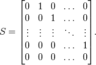 S = \begin{bmatrix} 
   0 & 1 & 0 & \ldots & 0  \\
   0 & 0 & 1 & \ldots & 0  \\
   \vdots & \vdots & \vdots & \ddots & \vdots \\
   0 & 0 & 0 & \ldots & 1  \\
   0 & 0 & 0 & \ldots & 0
\end{bmatrix}.