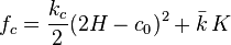 
  f_c = \frac{k_c}{2}(2H-c_0)^2+\bar{k}\,K
