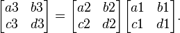 
\begin{bmatrix}
  a3 & b3 \\
  c3 & d3
\end{bmatrix}
 = 
\begin{bmatrix}
  a2  & b2 \\
  c2 & d2
\end{bmatrix}
\begin{bmatrix}
  a1  & b1 \\
  c1 & d1
\end{bmatrix}.
