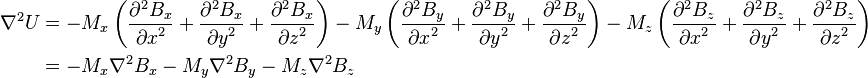 \begin{align}
\nabla^2 U &= -M_x\left({\partial^2 B_x \over {\partial x}^2} + {\partial^2 B_x \over {\partial y}^2} + {\partial^2 B_x \over {\partial z}^2}\right) - M_y\left({\partial^2 B_y \over {\partial x}^2} + {\partial^2 B_y \over {\partial y}^2} + {\partial^2 B_y \over {\partial z}^2}\right) - M_z\left({\partial^2 B_z \over {\partial x}^2} +{\partial^2 B_z \over {\partial y}^2} +{\partial^2 B_z \over {\partial z}^2}\right)\\
           &= -M_x \nabla^2 B_x - M_y \nabla^2 B_y - M_z \nabla^2 B_z
\end{align}