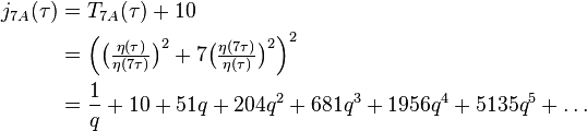 \begin{align}j_{7A}(\tau)
&=T_{7A}(\tau)+10\\
&=\Big(\big(\tfrac{\eta(\tau)}{\eta(7\tau)}\big)^{2}+7 \big(\tfrac{\eta(7\tau)}{\eta(\tau)}\big)^{2}\Big)^2\\
&=\frac{1}{q} +10 + 51q + 204q^2 +681q^3+1956q^4+5135q^5+\dots
\end{align}