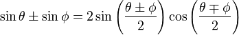 \sin \theta \pm \sin \phi = 2 \sin \left ( \frac{\theta\pm \phi}2 \right ) \cos \left ( \frac{\theta\mp \phi}2 \right )