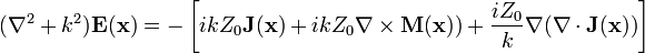 (\nabla^2+k^2)\mathbf{E}(\mathbf{x})=-\left[ikZ_0\mathbf{J}(\mathbf{x})+ikZ_0\mathbf{\nabla}\times\mathbf{M}(\mathbf{x}))+\frac{iZ_0}{k}\mathbf{\nabla}(\mathbf{\nabla}\cdot\mathbf{J}(\mathbf{x}))\right]